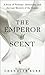 The Emperor of Scent by Chandler Burr