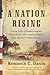 A Nation Rising: Untold Tales of Flawed Founders, Fallen Heroes, and Forgotten Fighters from America's Hidden History