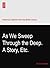 As We Sweep Through the Deep. A Story, Etc.