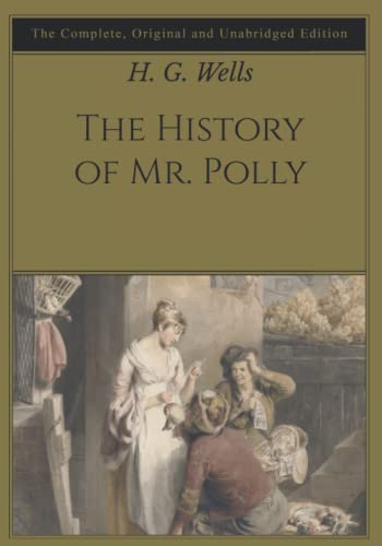 The History of Mr. Polly: The Complete, Original and Unabridged Edition