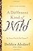 Different Kind of Wild, A: Is Your Faith Too Tame?