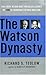 The Watson Dynasty : The Fiery Reign and Troubled Legacy of IBM's Founding Father and Son