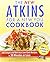 The New Atkins for a New You Cookbook : 200 Simple and Delicious Low-Carb Recipes in 30 Minutes or Less(Paperback) - 2011 Edition