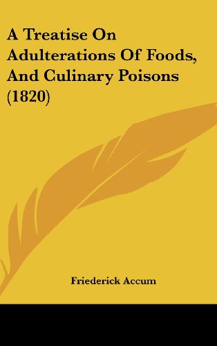 A Treatise On Adulterations Of Foods, And Culinary Poisons (1820)