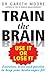 Train the Brain: Use It or Lose It