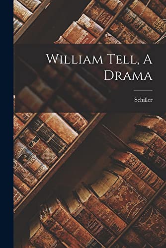 William Tell, A Drama