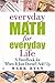 Everyday Math for Everyday Life: A Handbook for When It Just Doesn't Add Up