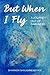 But When I Fly: A Journey Out of Darkness