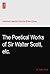 The Poetical Works of Sir Walter Scott, etc.