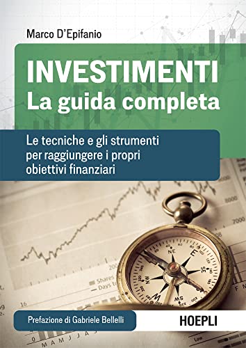Investimenti. La guida completa: Le tecniche e gli strumenti per raggiungere i propri obiettivi finanziari (Italian Edition)