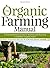 The Organic Farming Manual: A Comprehensive Guide to Starting and Running a Certified Organic Farm