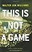 This Is Not a Game: A Novel