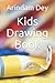 Kids Drawing Book by Arindam Dey
