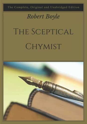 The Sceptical Chymist: The Complete, Original and Unabridged Edition