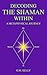 DECODING THE SHAMAN WITHIN:...