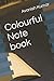 Colourful Note book by Avanish Kumar