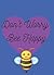 Don't Worry Bee Happy