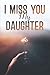 I Miss You My Daughter, A Grief journal To Help With Depressi... by Layla Stephens