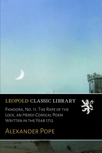 Pandora, No. 11: The Rape of the Lock, an Heroi-Comical Poem Written in the Year 1712