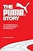 The Puma Story: The Remarkable Turnaround of an Endangered Species into One of the World's Hottest Sportlifestyle Brands