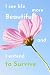 I see life more beautiful a...