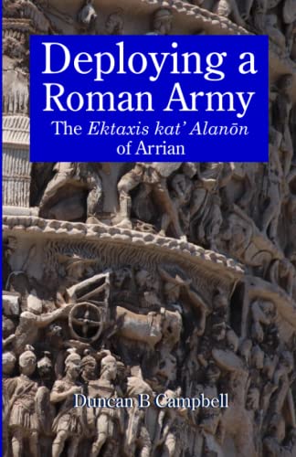 Deploying a Roman Army: The Ektaxis kat' Alanōn of Arrian (Paperback)