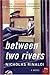 Between Two Rivers: A Novel (P.S.)