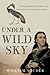 Under a Wild Sky : John James Audubon and the Making of The Birds of America