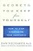Secrets You Keep from Yourself: How to Stop Sabotaging Your Happiness