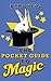 The Pocket Guide to Magic