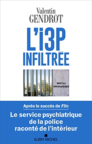 L'I3P infiltrée : Le service psychiatrique de la police raconté de l'intérieur (French Edition)