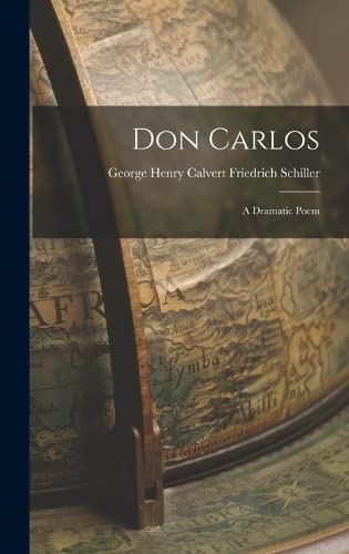 Don Carlos: A Dramatic Poem