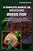 A COMPLETE MANUAL ON BREEDING DISCUS FISH: A Comprehensive Step-by-Step Guide Book on Breeding, Grooming Healthy Discus Fish, Understanding the many Stunnіng variations and Caring for Them.