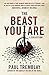 The Beast You Are: Stories