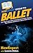 HowExpert Guide to Ballet: 101+ Tips to Learn How to Get Started in Ballet, Discover Tips & Tricks, and Become a Better Ballet Dancer