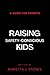 Raising Safety-Conscious Kids: A Powerful Guide For Parents Who Want To Protect Their Kids From The Dangers of Our World