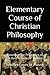 Elementary Course of Christian Philosophy: Based on the Principles of the Best Scholastic Authors