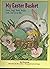 My Easter Basket: Stories, Songs, Poems, Recipes, Crafts, and Fun for Kids