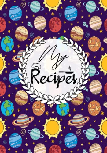 My Recipes: Appealing Planets Cover - A Cooking journal to remind what you are Going to Cook the Whole Week, Perfect size 7 x 10in (110 Sheets).