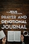 The Jesus Uncomplicated Prayer and Devotional Journal The Jesus Uncomplicated Prayer and Devotional Journal