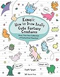 Kawaii: How to Draw Really Cute Fantasy Creatures: Draw your own collection of fantastical beasties!