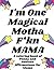 I'm One Magical MF'n Mama