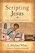 Scripting Jesus: The Gospels in Rewrite