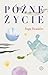 Późne życie by Inga Iwasiów