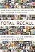 Total Recall: How the E-Memory Revolution Will Change Everything