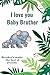 I LOVE YOU BABY BROTHER: BR...