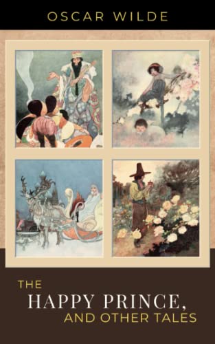 The Happy Prince, and Other Tales: The 1888 Classic Children’s Stories for Kids and the Young at Heart Alike