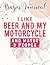 I Like Beer and My Motorcyc...
