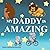 My Daddy Is Amazing by Becky Potter