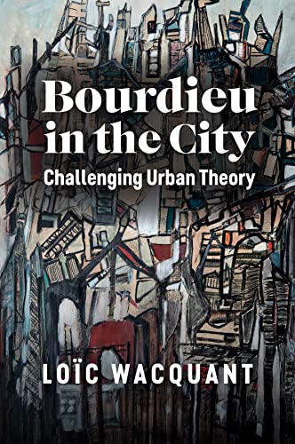 Bourdieu in the City: Challenging Urban Theory (Paperback)